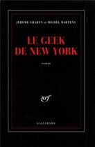 Couverture du livre « Le geek de New York » de Jerome Charyn et Michel Martens aux éditions Gallimard