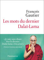 Couverture du livre « Les mots du dernier Dalaï-Lama » de Francois Gautier aux éditions Flammarion