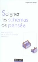 Couverture du livre « Soigner les schémas de pensée ; une approche de la restructuration cognitive » de Stephane Rusinek aux éditions Dunod