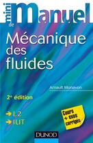 Couverture du livre « Mini manuel ; de mécanique des fluides ; L2/IUT ; cours et exos corrigés (2e édition) » de Arnault Monavon aux éditions Dunod