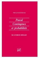 Couverture du livre « Pascal, contingence et probabilités » de Catherine Chevalley aux éditions Puf