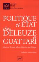 Couverture du livre « Politique et état chez Deleuze et Guattari » de Guill Sibertin-Blanc aux éditions Puf