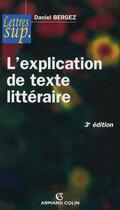 Couverture du livre « L'explication de texte littéraire (3e édition) » de Daniel Bergez aux éditions Armand Colin