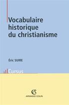 Couverture du livre « Vocabulaire historique du christianisme » de Eric Suire aux éditions Armand Colin