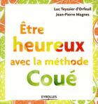 Couverture du livre « Être heureux avec la méthode Coué » de Jean-Pierre Magnes et Luc Teyssier D'Orfeuil aux éditions Eyrolles
