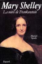 Couverture du livre « Mary Shelley, La Mere De Frankenstein » de Muriel Spark aux éditions Fayard