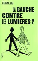 Couverture du livre « La Gauche contre les Lumières ? » de Stephanie Roza aux éditions Fayard