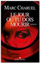 Couverture du livre « Le jour où tu dois mourir » de Marc Charuel aux éditions Albin Michel