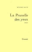 Couverture du livre « La prunelle des yeux » de Beatrix Beck aux éditions Grasset