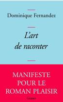 Couverture du livre « L'art de raconter » de Dominique Fernandez aux éditions Grasset