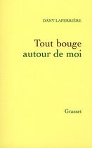 Couverture du livre « Tout bouge autour de moi » de Dany Laferriere aux éditions Grasset