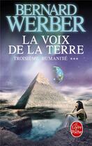 Couverture du livre « Troisième humanité t.3 ; la voix de la terre » de Bernard Werber aux éditions Le Livre De Poche