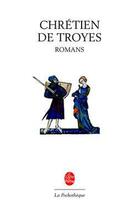 Couverture du livre « Romans » de Chretien De Troyes aux éditions Le Livre De Poche