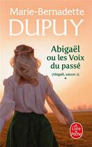 Couverture du livre « Abigaël Tome 1 : les voix du passé » de Marie-Bernadette Dupuy aux éditions Le Livre De Poche