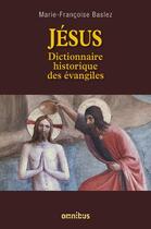 Couverture du livre « Jésus ; dictionnaire historique des évangiles » de Marie-Francoise Baslez aux éditions Omnibus