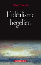 Couverture du livre « L'idéalisme hégelien » de Olivier Tinland aux éditions Cnrs