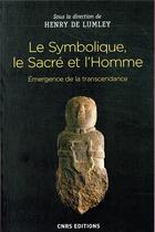 Couverture du livre « Le symbolique, le sacré et l'homme ; émergence de la transcendance » de Henry De Lumley aux éditions Cnrs