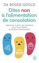Couverture du livre « Dites non à l'alimentation de consolation » de Dr Roger Gould aux éditions J'ai Lu