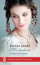 Couverture du livre « Les duchesses Tome 9 : ma duchesse américaine » de Eloisa James aux éditions J'ai Lu