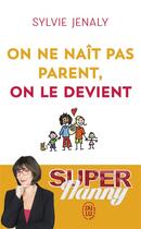 Couverture du livre « On ne nait pas parent, on le devient » de Sylvie Jenaly aux éditions J'ai Lu