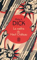 Couverture du livre « Le Maître du Haut Château » de Philip K. Dick aux éditions J'ai Lu