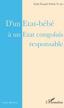 Couverture du livre « D'un état bébé à un état congolais responsable » de Emile Bongeli Yeikelo Ya Ato aux éditions L'harmattan