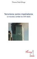 Couverture du livre « Terrorisme contre imperialisme ; le nouvau combat du XXI siècle » de Thomas Noah Mvogo aux éditions L'harmattan