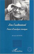 Couverture du livre « Lire l'audiovisuel ; précis d'analyse iconique » de Bernard Leconte aux éditions Editions L'harmattan