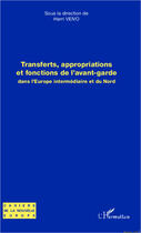 Couverture du livre « Transferts, appropriations et fonctions de l'avant-garde dans l'Europe intermédiaire et du Nord » de Harri Veivo aux éditions Editions L'harmattan