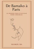 Couverture du livre « De Bamako à Paris - les premiers émois d'une jeune femme amoureuse » de Mamou Ba aux éditions Books On Demand