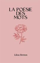 Couverture du livre « La poésie des mots » de Lilou Breton aux éditions Books On Demand