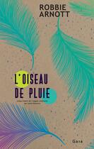 Couverture du livre « L'oiseau de pluie » de Robbie Arnott aux éditions Gaia