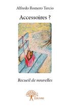Couverture du livre « Accessoires ? » de Alfredo Romero-Tercio aux éditions Edilivre