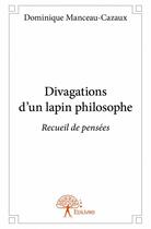 Couverture du livre « Divagations d'un lapin philosophe » de Dominique Manceau-Cazaux aux éditions Edilivre