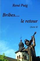Couverture du livre « Bribes... le retour (acte 4) » de Rene Puig aux éditions Edilivre
