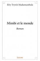 Couverture du livre « Mimbi et le monde » de Efry Trytch Mudumumb aux éditions Edilivre