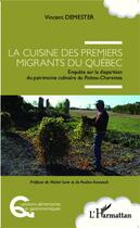 Couverture du livre « Cuisine des premiers migrants du Québec ; enquête sur la disparition du patrimoine culinaire du Poitou-Charentes » de Vincent Demester aux éditions Editions L'harmattan