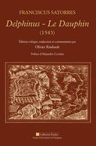 Couverture du livre « Delphinus, le dauphin (1543) » de Olivier Rimbault et Franciscus Satorres aux éditions Pu De Perpignan