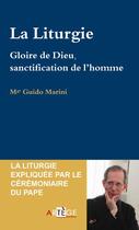 Couverture du livre « La liturgie ; gloire de Dieu, sanctification de l'homme » de Guido Marini aux éditions Artege