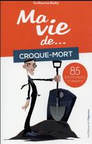 Couverture du livre « Ma vie de... croque-mort ; 85 enterrements étonnants » de Guillaume Bailly aux éditions L'opportun