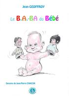 Couverture du livre « Le b.a.-ba du bébé » de Jean Geoffroy et Jean-Pierre Chacun aux éditions Bordessoules
