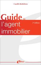 Couverture du livre « Guide de l'agent immobilier (3e édition) » de Camille Beddeleem aux éditions Edilaix
