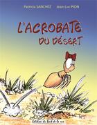 Couverture du livre « L'acrobate du désert » de & Jl Pion P.Sanchez aux éditions Editions Du Bout De La Rue