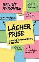 Couverture du livre « Lâcher prise ; comment se reconnecter à soi-même » de Benoit Aymonier aux éditions Mon Poche