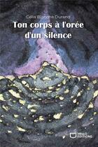 Couverture du livre « Ton corps à l'orée d'un silence » de Celia Blanche Durand aux éditions Hello Editions