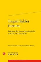 Couverture du livre « Inqualifiables fureurs ; poétique des invocations inspirées aux XVIe et XVIIe siècle » de Anne-Pascale Pouey-Mounou aux éditions Classiques Garnier