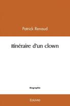Couverture du livre « Itineraire d'un clown » de Patrick Renaud aux éditions Edilivre