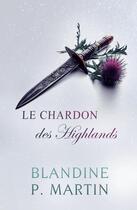 Couverture du livre « Le chardon des Highlands » de Blandine P. Martin aux éditions Editions Bpm