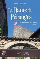 Couverture du livre « La Dame de Pérouges : La Demoiselle de Charny - Tome 3 » de Alain Larchier aux éditions Heraclite