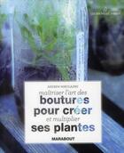 Couverture du livre « Maîtriser l'art des boutures pour créer ses plantes » de Andrew Mikolajski aux éditions Marabout